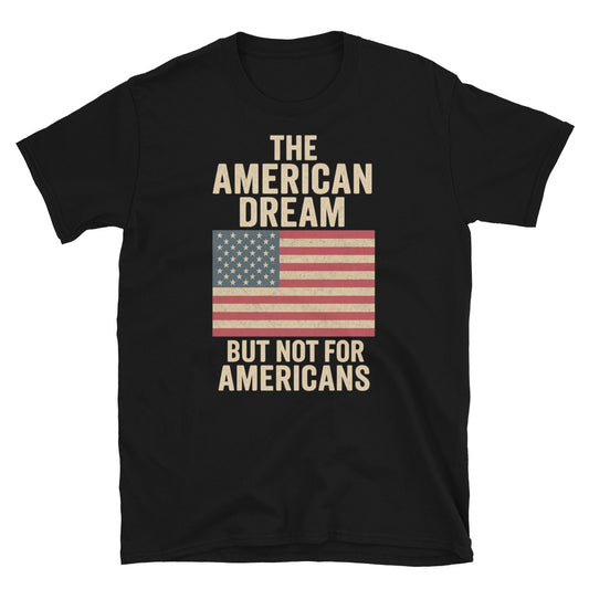 The American Dream – NOT FOR AMERICANS T-Shirt